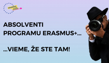 Absolventi programu Erasmus+...vieme, že ste tam!